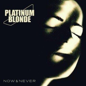 Platinum Blonde – Now & Never