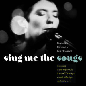 Sing me the Songs (Celebrating The Works Of Kate McGarrigle) – All Star Ensemble