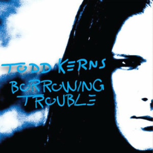 Todd Kerns – Borrowing Trouble