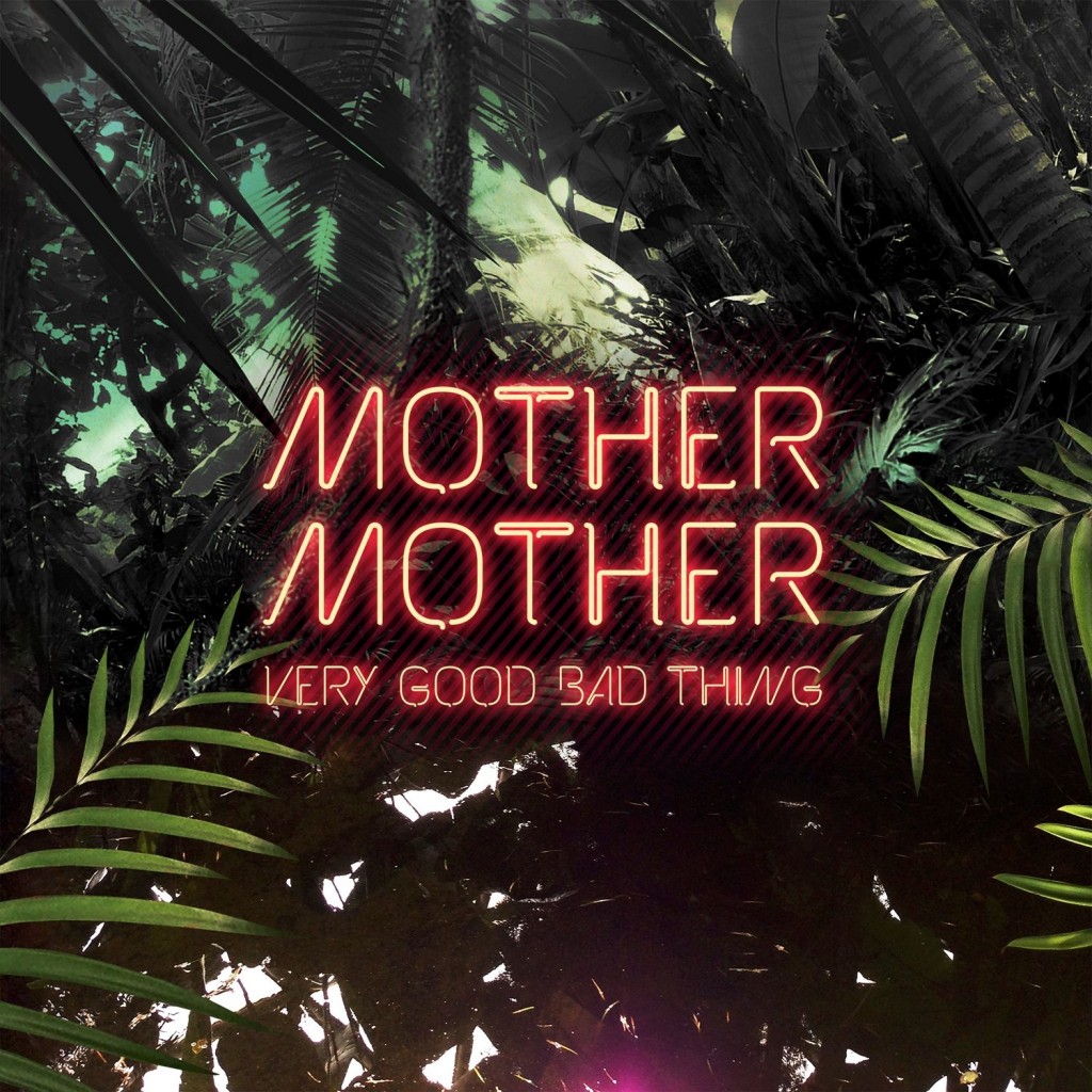 MOTHER MOTHER  Very Good Bad Thing