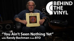 Behind The Vinyl – You Ain’t Seen Nothing Yet – Randy Bachman from Bachman-Turner Overdrive