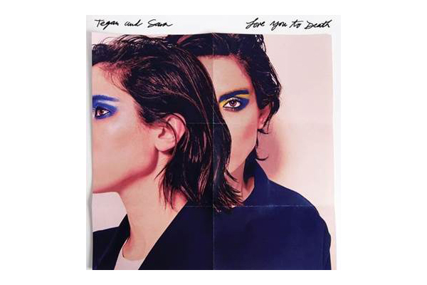 Tegan And Sara About To Love You To Death