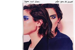 Tegan & Sara’s LOVE YOU TO DEATH to be released June 3