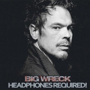 Big Wreck’s Latest Release – Head Phones Required!