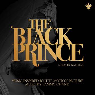 MUSIC INSPIRED BY “THE BLACK PRINCE” OUT NOW  “THE BLACK PRINCE” FILM OPENS WORLDWIDE JULY 21