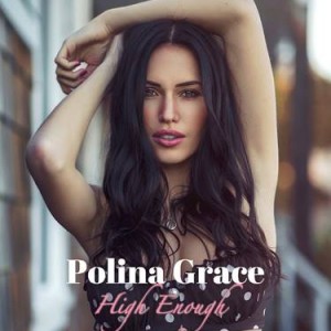 Canadian Model Turned Musician POLINA GRACE Drops Game-Changing New Single “High Enough”