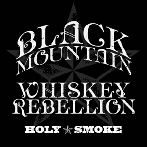 BLACK MOUNTAIN WHISKEY REBELLION LAUNCH DEBUT SINGLE “HOLY SMOKE”