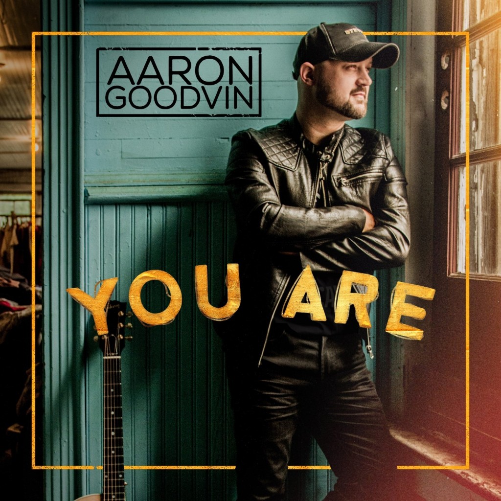 AARON GOODVIN RELEASES “YOU ARE”