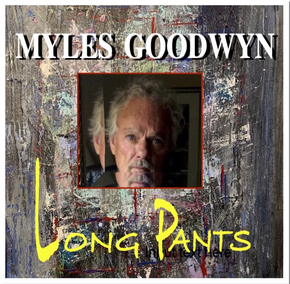 Myles Goodwyn - Long Pants 