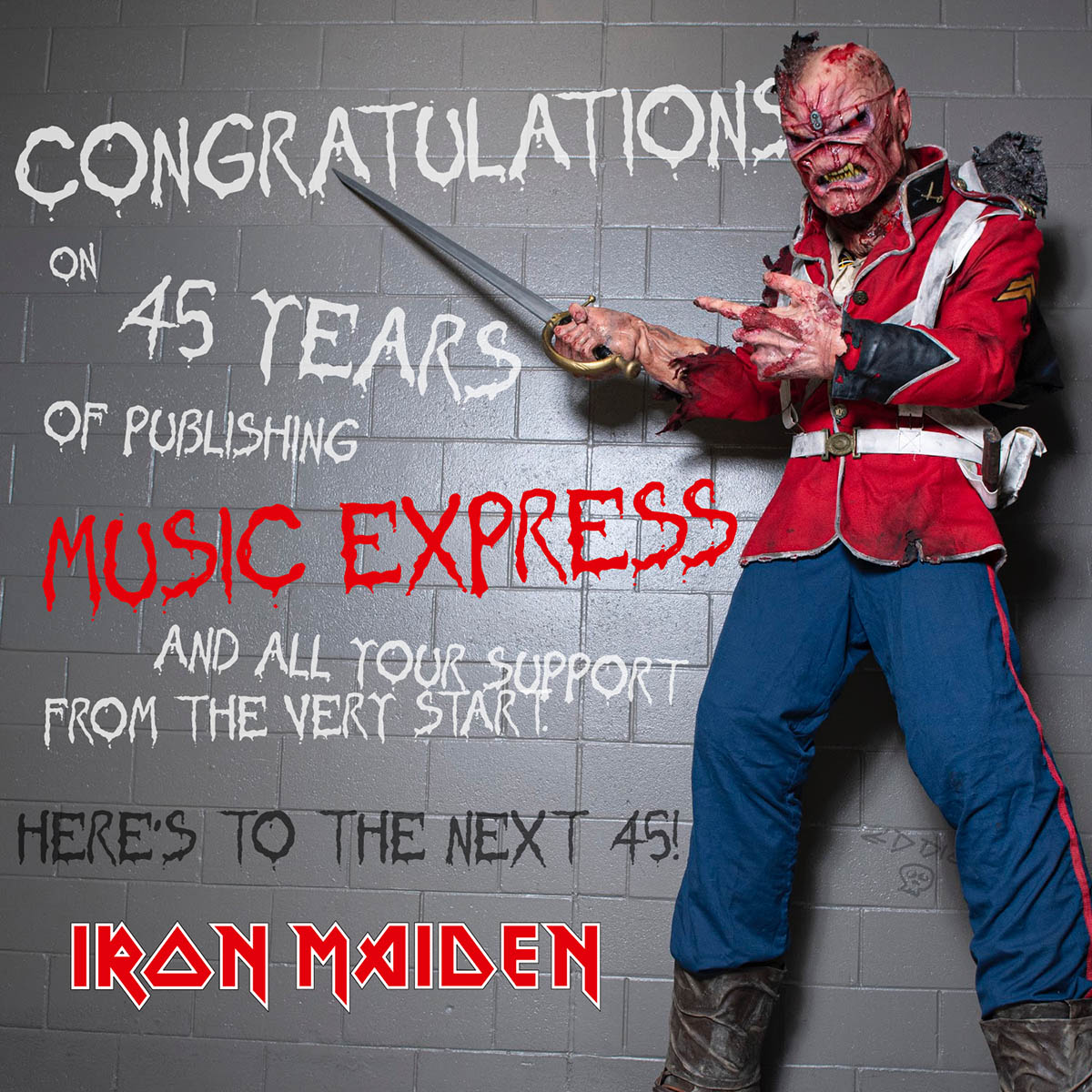 Congratulations on 45 Years of Publishing Music Express and all your support from the very start. Here's to the next 45! Iron Maiden