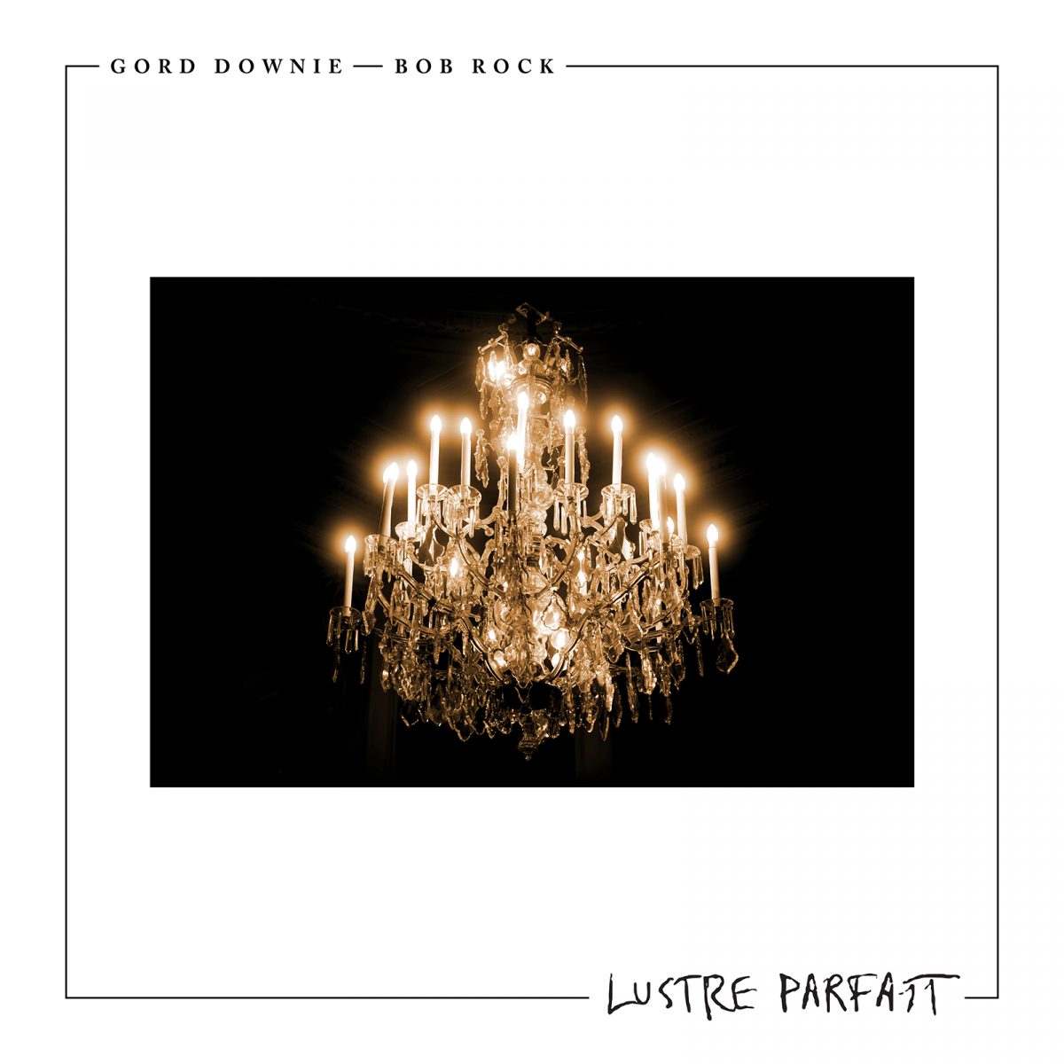 Gord Downie and Bob Rock - Lustre Parfait